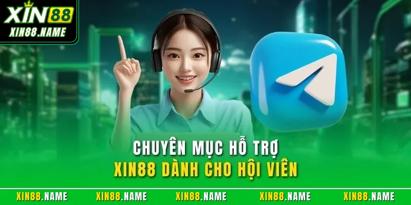 Chuyên mục hỗ trợ XIN88 dành cho hội viên