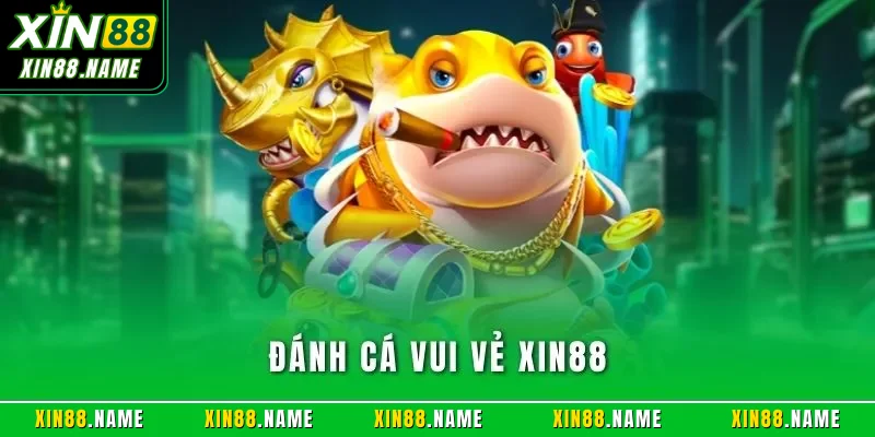 Đánh Cá Vui Vẻ XIN88
