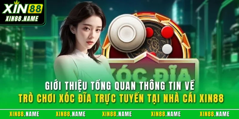 Giới thiệu tổng quan thông tin về trò chơi xóc đĩa trực tuyến tại nhà cái XIN88