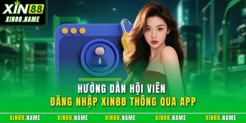 Hướng dẫn hội viên đăng nhập XIN88 thông qua app