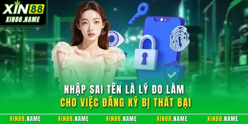 Nhập sai tên là lý do làm cho việc đăng ký bị thất bại
