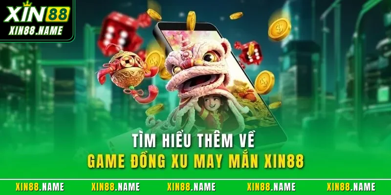 Tìm hiểu thêm về game đồng xu may mắn XIN88